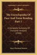 The Encyclopedia Of Face And Form Reading Part 1: A Complete Summary Of Character Analysis (1920) - Paperback