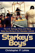 Starkey's Boys: The U.S. Salvage Navy and Navy Deep Sea Diving in the Hawaiian Islands - Paperback