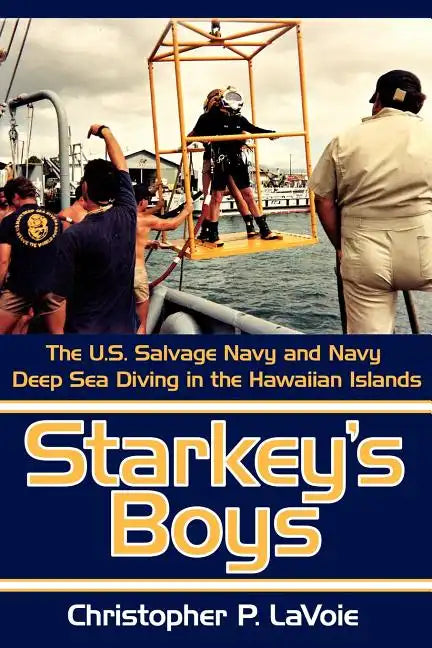 Starkey's Boys: The U.S. Salvage Navy and Navy Deep Sea Diving in the Hawaiian Islands - Paperback