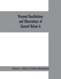 Personal recollections and observations of General Nelson A. Miles embracing a brief view of the Civil War, or, From New England to the Golden Gate: a - Paperback