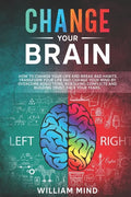 Change Your Brain: How to Change Your Life and Break Bad Habits. Transform Your Life and Change Your Mind by Overcoming Addictions, Resol - Paperback