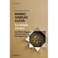 La Utopía Arcaica: José María Arguedas Y Las Ficciones del Indigenismo / The Archaic Utopia. José Maria Arguedas and the Indigenists Fiction - Paperback