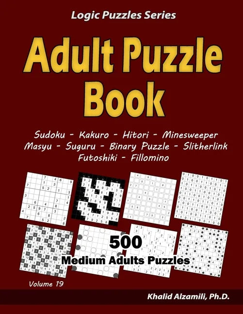 Adult Puzzle Book: 500 Medium Adults Puzzles (Sudoku, Kakuro, Hitori, Minesweeper, Masyu, Suguru, Binary Puzzle, Slitherlink, Futoshiki, Fillomino) - Paperback