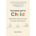 Technology's Child: Digital Media's Role in the Ages and Stages of Growing Up - Paperback