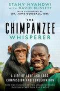The Chimpanzee Whisperer: A Life of Love and Loss, Compassion and Conservation - Hardcover