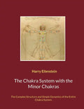 The Chakra System with the Minor Chakras: The Complex Structure and Simple Dynamics of the Entire Chakra System - Paperback