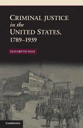 Criminal Justice in the United States, 1789-1939 - Paperback