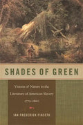Shades of Green: Visions of Nature in the Literature of American Slavery, 1770-1860 - Paperback