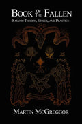 Book of the Fallen: Satanic Theory, Ethics, and Practice - Paperback