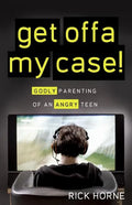 Get Offa My Case!: Godly Parenting of an Angry Teen - Paperback