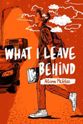 What I Leave Behind - Hardcover