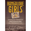 Bangalore Girls: Witnessing the Rise of Nationalism in a Progressive City - Hardcover