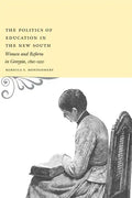 The Politics of Education in the New South: Women and Reform in Georgia, 1890-1930 - Paperback