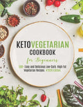 Keto Vegetarian Cookbook for Beginners: 500+ Easy and Delicious Low-Carb. High Fat Vegetarian Recipes. #2020 Edition - Paperback
