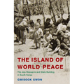 The Island of World Peace: The Jeju Massacre and State Building in South Korea - Hardcover