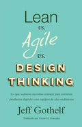Lean vs Agile vs Design Thinking: Lo que realmente necesitas conocer para construir productos digitales con equipos de alto rendimiento - Paperback