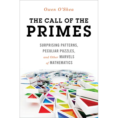 The Call of the Primes: Surprising Patterns, Peculiar Puzzles, and Other Marvels of Mathematics - Paperback
