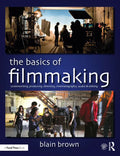 The Basics of Filmmaking: Screenwriting, Producing, Directing, Cinematography, Audio, & Editing - Paperback