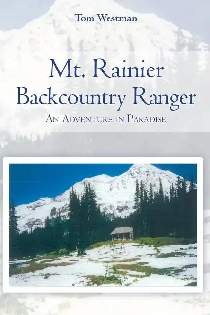 Mt. Rainier Backcountry Ranger: An adventure in Paradise - Paperback