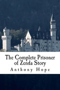 The Complete Prisoner of Zenda Story: Including The Prisoner of Zenda and Rupert of Hentzau - Paperback