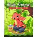 Baby Dragon Coloring Book for Kids ages 5-9: Over 100 Illustrations, Super Cute Dragon Coloring Book - Awesome Gift for All Dragon Fans ages 5 and Up - Paperback