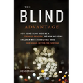 The Blind Advantage: How Going Blind Made Me a Stronger Principal and How Including Children with Disabilities Made Our School Better for Everyone - Paperback