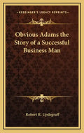 Obvious Adams the Story of a Successful Business Man - Hardcover