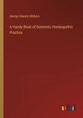A Handy Book of Domestic Homeopathic Practice - Paperback