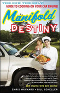 Manifold Destiny: The One! the Only! Guide to Cooking on Your Car Engine! - Paperback