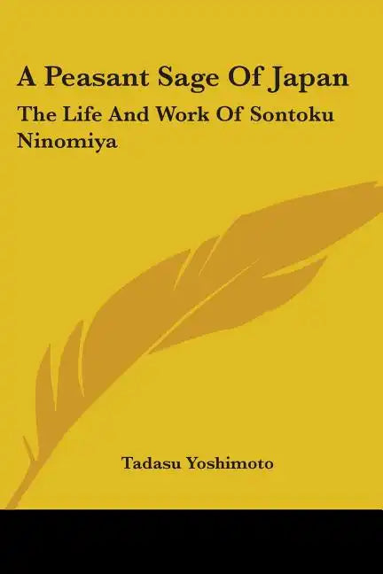A Peasant Sage Of Japan: The Life And Work Of Sontoku Ninomiya - Paperback