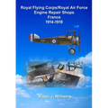 RFC/RAF Engine Repair Shops- France 1914 to 1918 - Paperback