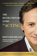 The Revolutionary Guide to Acting: A Transformational Journey to Achieving Success in Show Business and Life - Hardcover