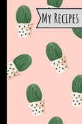 My Recipes: Lovely Cactus Recepi Book Record Your Delicious & Favourite Meals On It - 100 Entries (6"X9") - Paperback