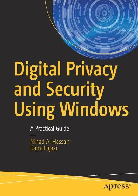 Digital Privacy and Security Using Windows: A Practical Guide - Paperback
