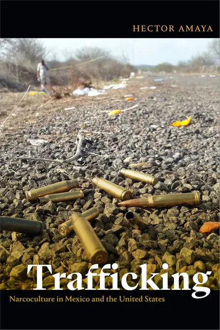 Trafficking: Narcoculture in Mexico and the United States - Paperback