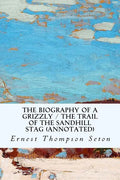 The Biography of a Grizzly / The Trail of the Sandhill Stag (annotated) - Paperback