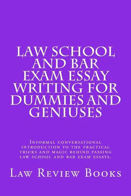 Law School And Bar Exam Essay Writing For Dummies And Geniuses: Informal conversational introduction to the practical tricks and magic behind passing - Paperback