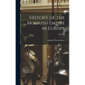 History of the Moorish Empire in Europe; Volume 1 - Hardcover