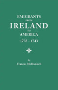 Emigrants from Ireland to America, 1735-1743. a Transcription of the Report of the Irish House of Commons Into Enforced Emigration to America, from Th - Paperback