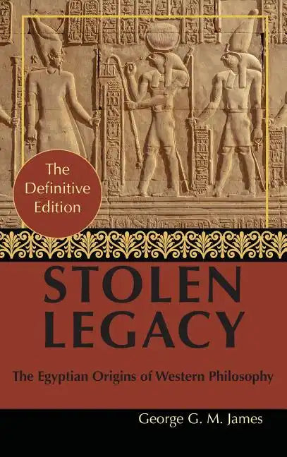 By George G. M. James: Stolen Legacy: Greek Philosophy is Stolen Egyptian Philosophy - Hardcover