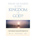 What on Earth is the Kingdom of God? - Paperback