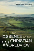The Essence of the Christian Worldview - Hardcover