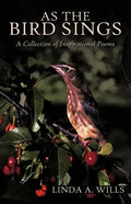 As the Bird Sings: A Collection of Inspirational Poems - Paperback