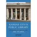 Kansas City's Public Library: Empowering the Community for 150 Years - Hardcover