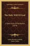 The Holy Will of God: A Short Rule of Perfection (1878) - Paperback