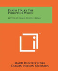 Death Stalks The Philippine Wilds: Letters Of Maud Huntley Jenks - Paperback