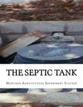 The Septic Tank: A Method of Sewage Disposal For The Isolated Home - Paperback