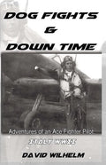 Dog Fights and Downtime: Adventures of an Ace Figter Pilot: WWII, Italy - Paperback