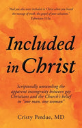 Included in Christ: Scripturally Unraveling the Apparent Incongruity Between Gay Christians and the Church's Belief in "One Man, One Woman - Paperback