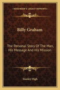 Billy Graham: The Personal Story Of The Man, His Message And His Mission - Paperback